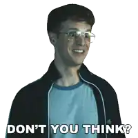 a man with glasses and a jacket is smiling and says " don 't you think "
