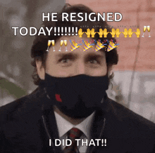 a man wearing a face mask says he resigned today i did that