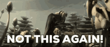 Star Wars General Grievous GIF - Star Wars General Grievous Not This Again GIFs