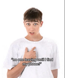 a boy in a white shirt is pointing at his chest and says " no one leaving until i find my phone "