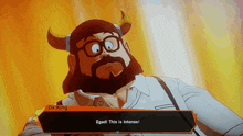 a cartoon character with horns and glasses says " egad ! this is intense "