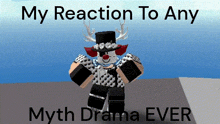a clown with antlers and a top hat says " my reaction to any myth drama ever " on the bottom