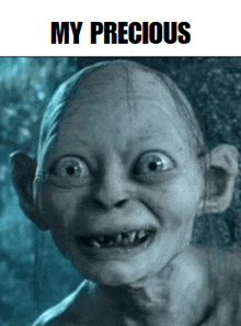a picture of gollum with the words " my precious " above him