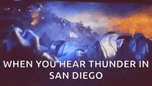when you hear thunder in san diego is written on a black background