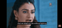 a woman says that we shall not die without fighting .