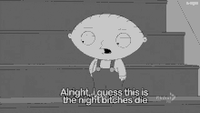 Go Die Alright I Guess This Is The Night Bitches Die GIF - Go Die Alright I Guess This Is The Night Bitches Die Stewie Griffin GIFs