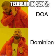 a man in an orange jacket is making a funny face with the caption tedbear in szn 2 doa dominion