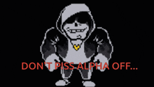 a pixel art of a skeleton with the words " do n't piss alpha off " in red