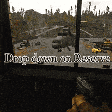 a person holding a gun looking out a window with a helicopter in the background and the words drop down on reserve