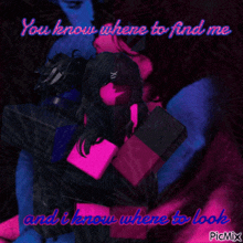 a picture of a girl with the words you know where to find me and i know where to look at the bottom