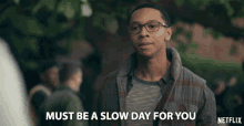 Must Be A Slow Day For You Deron Horton GIF - Must Be A Slow Day For You Deron Horton Lionel Higgins GIFs