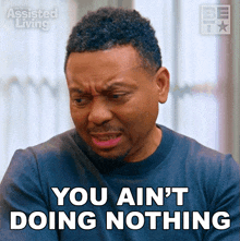 You Aint Doing Nothing Jeremy GIF - You Aint Doing Nothing Jeremy Assisted Living GIFs