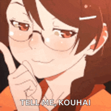 a girl with glasses is giving a thumbs up and saying `` tell me , kouhai '' .