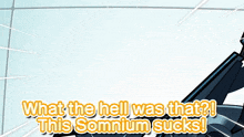 a cartoon of a man holding a gun with the words what the hell was that this somnium sucks on the bottom