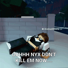 a video game character is laying on the ground and says ouhhh nyx don t kill em now