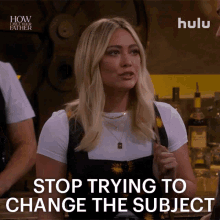 Stop Trying To Change The Subject Sophie GIF - Stop Trying To Change The Subject Sophie How I Met Your Father GIFs