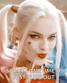 harley quinn gum slips out sorry it just slips out