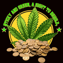 a marijuana leaf with a pile of coins in front of it and the words sticky and green a sight tobehold