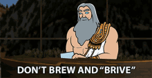 a cartoon of a man with a beard and the words " don 't brew and " brive "