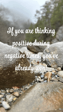if you are thinking positive during negative times you 've already won !