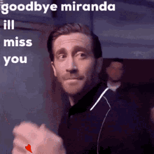 goodbye miranda ill miss you jake gyllenhaal