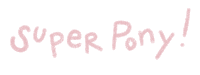 a white background with the words super pony written in pink