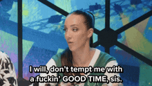 a woman says i will don t tempt me with a fuckin good time sis