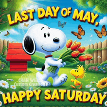 a picture of snoopy holding a bouquet of tulips with the words " last day of may happy saturday "