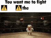 a chicken in a boxing ring with the words you want me to fight the