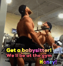 a picture of two men in a gym with a caption that says get a babysitter we 'll be at the gym honey