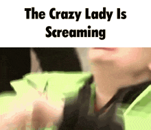 a close up of a person 's face with the words the crazy lady is screaming