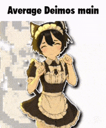 a picture of a girl in a maid costume with the words `` average deimos main '' .