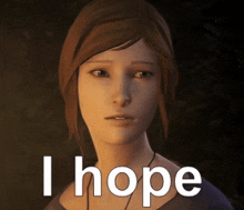 a video game character says i hope in white letters