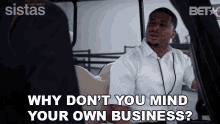 Why Dont You Mind Your Own Business Zac GIF - Why Dont You Mind Your Own Business Zac Sistas GIFs