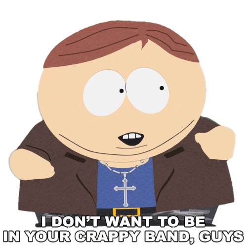 I Dont Want To Be In Your Crappy Band Guys Eric Cartman Sticker - I Dont Want To Be In Your Crappy Band Guys Eric Cartman South Park Stickers