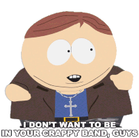 I Dont Want To Be In Your Crappy Band Guys Eric Cartman Sticker - I Dont Want To Be In Your Crappy Band Guys Eric Cartman South Park Stickers