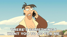 a cartoon of a man talking on a cell phone with the words there 's something i want you to do for me below him
