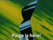 paige is here here