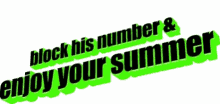 Ex Block His Numer And Enjoy Your Summer GIF - Ex Block His Numer And Enjoy Your Summer Funny Text GIFs