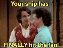 two men are standing next to each other and the caption says your ship has finally hit the fan