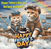 two cats in a boat with the words happy father 's day