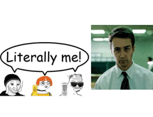 a picture of a man next to a speech bubble that says " literally me "