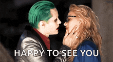 a man with green hair is kissing a woman with the words happy to see you written below them