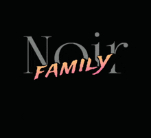 a black background with the word noir family written on it