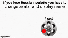 if you lose russian roulette you have to change avatar and display name fire