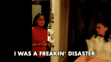 I Was A Freakin Disaster Im A Mess GIF - I Was A Freakin Disaster Im A Mess Im The Worst GIFs