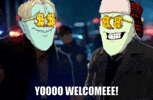 two cartoon characters are standing next to each other with the words " yoooo welcomeee " written below them