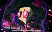 a cartoon character is saying i 'm an unstoppable death machine you know
