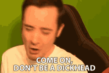 Come On Dont Be A Dickhead Mad GIF - Come On Dont Be A Dickhead Mad You Mad GIFs
