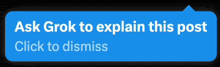 a blue speech bubble that says " ask grok to explain this post click to dismiss "